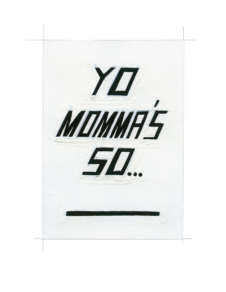 #131 YO MOMMA'S SO ________